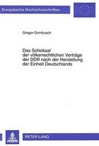 Abbildung von: Das Schicksal der völkerrechtlichen Verträge der DDR nach der Herstellung der Einheit Deutschlands - Peter Lang Verlag