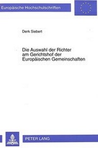 Abbildung von: Die Auswahl der Richter am Gerichtshof der Europäischen Gemeinschaften - Peter Lang Verlag