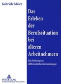 Cover: Das Erleben der Berufssituation bei &auml;lteren Arbeitnehmern - Peter Lang Verlag