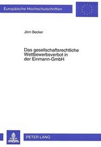 Abbildung von: Das gesellschaftsrechtliche Wettbewerbsverbot in der Einmann-GmbH - Peter Lang Verlag