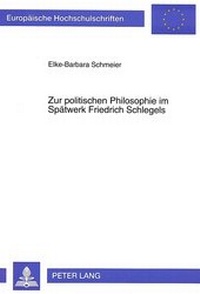 Abbildung von: Zur politischen Philosophie im Spätwerk Friedrich Schlegels - Peter Lang Verlag