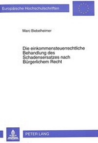 Abbildung von: Die einkommensteuerrechtliche Behandlung des Schadensersatzes nach Bürgerlichem Recht - Peter Lang Verlag