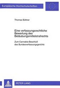 Abbildung von: Eine verfassungsrechtliche Bewertung des Betäubungsmittelstrafrechts - Peter Lang Verlag