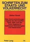 Cover: Das Nichtverbreitungsregime f&uuml;r Kernwaffen nach 1995 und der freie Zugang zu nuklearen Technologien und Materialien - Peter Lang Verlag