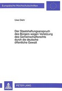 Abbildung von: Der Staatshaftungsanspruch des Bürgers wegen Verletzung des Gemeinschaftsrechts durch die deutsche öffentliche Gewalt - Peter Lang Verlag