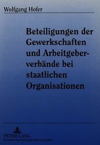 Abbildung von: Beteiligungen der Gewerkschaften und Arbeitgeberverbände bei staatlichen Organisationen - Peter Lang Verlag