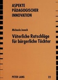 Cover: V&auml;terliche Ratschl&auml;ge f&uuml;r b&uuml;rgerliche T&ouml;chter - Peter Lang Verlag