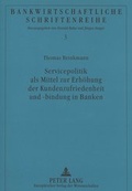 Cover: Servicepolitik als Mittel zur Erh&ouml;hung der Kundenzufriedenheit und -bindung in Banken - Peter Lang Verlag