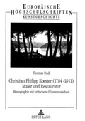 Cover: Christian Philipp Koester (1784-1851)- Maler und Restaurator - Peter Lang Verlag