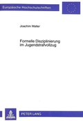 Cover: Formelle Disziplinierung im Jugendstrafvollzug - Peter Lang Verlag