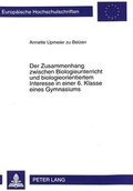 Cover: Der Zusammenhang zwischen Biologieunterricht und biologieorientiertem Interesse in einer 6. Klasse eines Gymnasiums - Peter Lang Verlag