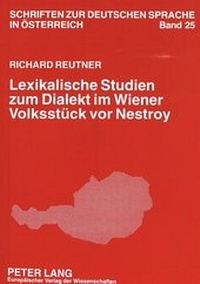 Abbildung von: Lexikalische Studien zum Dialekt im Wiener Volksstück vor Nestroy - Peter Lang Verlag