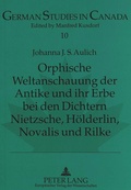 Cover: Orphische Weltanschauung der Antike und ihr Erbe bei den Dichtern Nietzsche, H&ouml;lderlin, Novalis und Rilke - Peter Lang Verlag