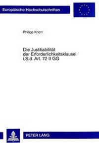 Abbildung von: Die Justitiabilität der Erforderlichkeitsklausel i.S.d. Art. 72 II GG - Peter Lang Verlag