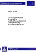Cover: Die Mangelhaftigkeit von Anklage und Er&ouml;ffnungsbeschlu&szlig; und ihre Heilung im sp&auml;teren Verfahren - Peter Lang Verlag