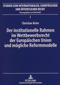 Abbildung von: Der institutionelle Rahmen im Wettbewerbsrecht der Europäischen Union und mögliche Reformmodelle - Peter Lang Verlag