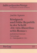 Cover: K&ouml;nigszeit und Fr&uuml;he Republik in der Schrift &laquo;De viris illustribus urbis Romae&raquo; - Peter Lang Verlag