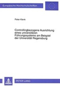 Cover: Controllingbezogene Ausrichtung eines universit&auml;ren F&uuml;hrungssystems am Beispiel der Universit&auml;t Regensburg - Peter Lang Verlag