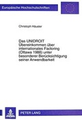Cover: Das UNIDROIT &Uuml;bereinkommen &uuml;ber internationales Factoring (Ottawa 1988) unter besonderer Ber&uuml;cksichtigung seiner Anwendbarkeit - Peter Lang Verlag