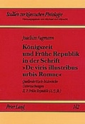 Cover: K&ouml;nigszeit und Fr&uuml;he Republik in der Schrift &laquo;De viris illustribus urbis Romae&raquo; - Peter Lang Verlag