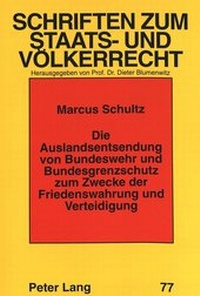 Abbildung von: Die Auslandsentsendung von Bundeswehr und Bundesgrenzschutz zum Zwecke der Friedenswahrung und Verteidigung - Peter Lang Verlag