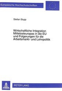 Abbildung von: Wirtschaftliche Integration Mittelosteuropas in die EU und Folgerungen für die Arbeitsmarkt- und Lohnpolitik - Peter Lang Verlag