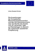 Cover: Die Auswirkungen der Europaeischen Menschenrechtskonvention und des UN-Uebereinkommens ueber die Rechte des Kindes vom 20. November 1989 auf Rechtsfragen im Bereich der medizinisch assistierten Fortpflanzung - Peter Lang Verlag