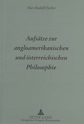 Cover: Aufs&auml;tze zur angloamerikanischen und &ouml;sterreichischen Philosophie - Peter Lang Verlag