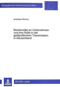 Cover: Bankkredite an Unternehmen und ihre Rolle in der geldpolitischen Transmission in Deutschland - Peter Lang Verlag
