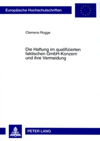 Abbildung von: Die Haftung im qualifizierten faktischen GmbH-Konzern und ihre Vermeidung - Peter Lang Verlag