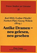 Cover: Antike Dramen - neu gelesen, neu gesehen - Peter Lang Verlag