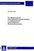 Cover: Zur Bedeutung der internationalen Kapitalmobilit&auml;t in neoklassischen und endogenen Wachstumsmodellen - Peter Lang Verlag