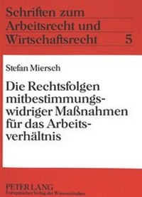 Abbildung von: Die Rechtsfolgen mitbestimmungswidriger Maßnahmen für das Arbeitsverhältnis - Peter Lang Verlag