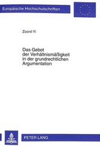 Abbildung von: Das Gebot der Verhältnismäßigkeit in der grundrechtlichen Argumentation - Peter Lang Verlag