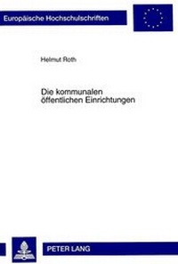 Abbildung von: Die kommunalen öffentlichen Einrichtungen - Peter Lang Verlag