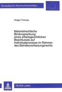 Abbildung von: Materiellrechtliche Bindungswirkung eines arbeitsgerichtlichen Beschlusses auf Individualprozesse im Rahmen des Betriebsverfassungsrechts - Peter Lang Verlag