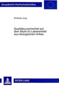 Cover: Qualit&auml;tsunsicherheit auf dem Markt f&uuml;r Lebensmittel aus &ouml;kologischem Anbau - Peter Lang Verlag