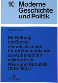 Cover: Die Haltung der Sozialdemokratischen Partei Deutschlands zur Au&szlig;enpolitik w&auml;hrend der Weimarer Republik (1918-1933) - Peter Lang Verlag