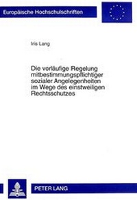 Abbildung von: Die vorläufige Regelung mitbestimmungspflichtiger sozialer Angelegenheiten im Wege des einstweiligen Rechtsschutzes - Peter Lang Verlag