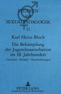 Cover: Die Bek&auml;mpfung der Jugendmasturbation im 18. Jahrhundert - Peter Lang Verlag