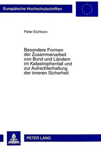 Abbildung von: Besondere Formen der Zusammenarbeit von Bund und Ländern im Katastrophenfall und zur Aufrechterhaltung der inneren Sicherheit - Peter Lang Verlag