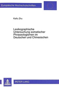 Abbildung von: Lexikographische Untersuchung somatischer Phraseologismen im Deutschen und Chinesischen - Peter Lang Verlag