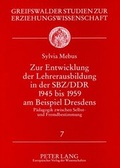 Cover: Zur Entwicklung der Lehrerausbildung in der SBZ/DDR 1945 bis 1959 am Beispiel Dresdens - Peter Lang Verlag