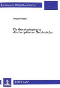 Abbildung von: Die Grundrechtscharta des Europäischen Gerichtshofes - Peter Lang Verlag