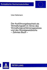 Abbildung von: Der Ausführungsbescheid als Verwaltungsakt im Sinne des Verwaltungsverfahrensgesetzes und des Sozialgesetzbuchs - Zehntes Buch - - Peter Lang Verlag