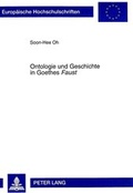 Cover: Ontologie und Geschichte in Goethes &laquo;Faust&raquo; - Peter Lang Verlag