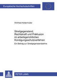 Abbildung von: Streitgegenstand, Rechtskraft und Präklusion im arbeitsgerichtlichen Kündigungsschutzverfahren - Peter Lang Verlag