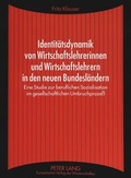 Cover: Identit&auml;tsdynamik von Wirtschaftslehrerinnen und Wirtschaftslehrern in den neuen Bundesl&auml;ndern - Peter Lang Verlag