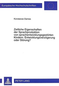 Abbildung von: Zeitliche Eigenschaften der Sprachproduktion von sprachentwicklungsgestörten Kindern: Entwicklungsverzögerung oder Störung? - Peter Lang Verlag