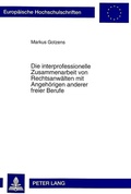 Cover: Die interprofessionelle Zusammenarbeit von Rechtsanw&auml;lten mit Angeh&ouml;rigen anderer freier Berufe - Peter Lang Verlag